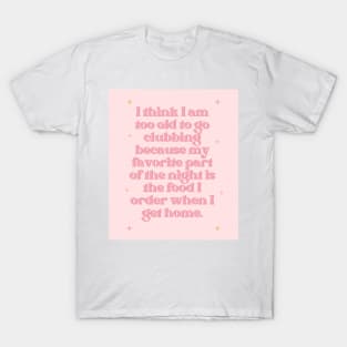 Too Old to Go Clubbing Baby Pink Print T-Shirt